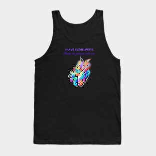 I HAVE ALZHEIMER'S. PLEASE BE PATIENT WITH ME. Tank Top